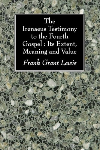 Imagen de archivo de The Irenaeus Testimony to the Fourth Gospel: Its Extent, Meaning and Value: a la venta por Lakeside Books