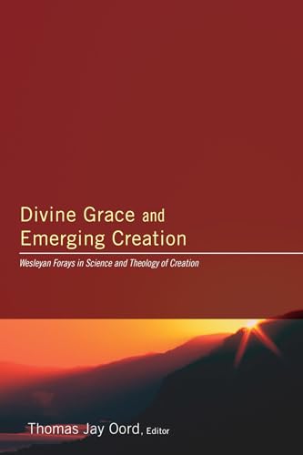 9781606082874: Divine Grace and Emerging Creation: Wesleyan Forays in Science and Theology of Creation