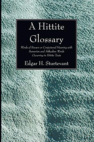 9781606082911: A Hittite Glossary: Words of Known or Conjectured Meaning with Sumerian and Akkadian Words Occurring in Hittite Texts (William Dwight Whitney Linguistic)