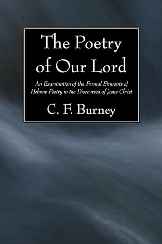 Beispielbild fr The Poetry of Our Lord: An Examination of the Formal Elements of Hebrew Poetry in the Discourses of Jesus Christ zum Verkauf von WorldofBooks
