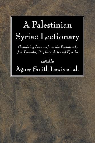 A Palestinian Syriac Lectionary: Containing Lessons from the Pentateuch, Job, Proverbs, Prophets, Acts and Epistles (Studia Sinaitica) (9781606082973) by Lewis, Agnes Smith