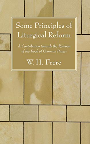Beispielbild fr Some Principles of Liturgical Reform: A Contribution towards the Revision of the Book of Common Prayer zum Verkauf von Chiron Media