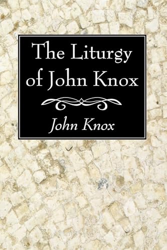 The Liturgy of John Knox: Received by the Church of Scotland in 1564 (9781606083055) by Knox, John