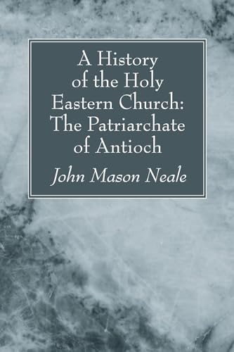 9781606083307: A History of the Holy Eastern Church: The Patriarchate of Antioch