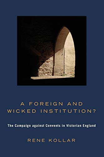9781606083369: A Foreign and Wicked Institution?: The Campaign Against Convents in Victorian England