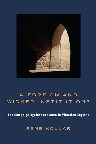 9781606083369: A Foreign and Wicked Institution?: The Campaign Against Convents in Victorian England