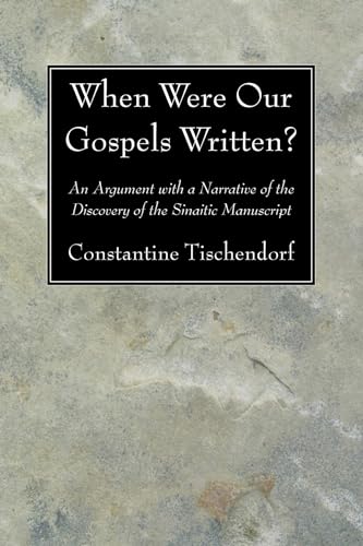 Beispielbild fr When Were Our Gospels Written?: An Argument with a Narrative of the Discovery of the Sinaitic Manuscript zum Verkauf von Windows Booksellers