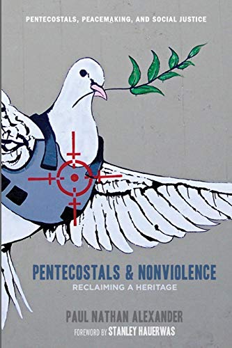 Stock image for Pentecostals and Nonviolence: Reclaiming a Heritage (Pentecostals, Peacemaking, and Social Justice) for sale by Smith Family Bookstore Downtown