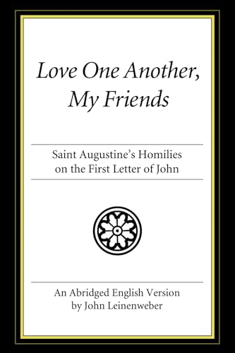 9781606083864: Love One Another, My Friends: St. Augustine's Homilies on the First Letter of John: Saint Augustine's Homilies on the First Letter of John