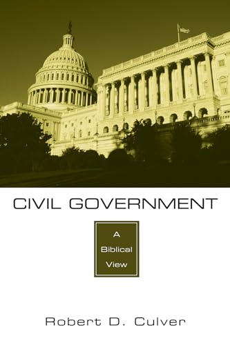 Civil Government: A Biblical View (9781606083871) by Culver, Robert D.