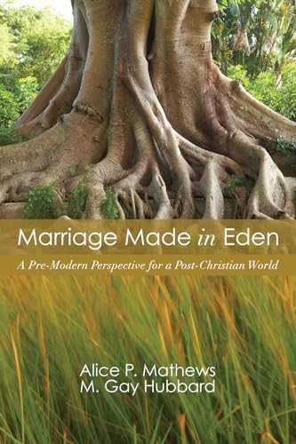 Stock image for Marriage Made in Eden: A Pre-Modern Perspective for a Post-Christian World for sale by WorldofBooks