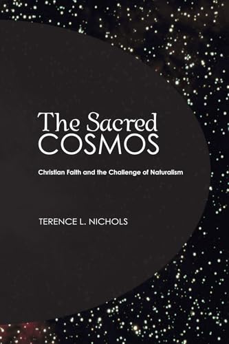 Beispielbild fr The Sacred Cosmos: Christian Faith and the Challenge of Naturalism zum Verkauf von Windows Booksellers
