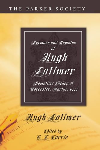 Sermons and Remains of Hugh Latimer, Sometime Bishop of Worcester, Martyr, 1555 (Parker Society) (9781606084243) by Latimer, Hugh