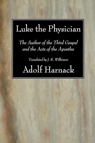 Luke the Physician: The Author of the Third Gospel and the Acts of the Apostles (9781606084397) by Harnack, Adolf