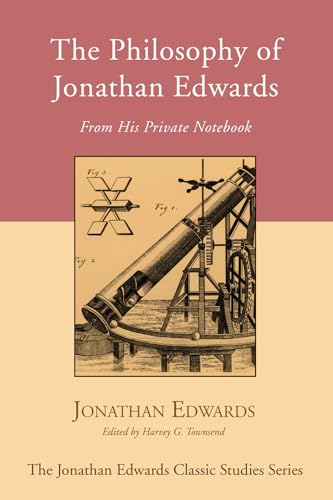 Stock image for The Philosophy of Jonathan Edwards: From His Private Notebook (Jonathan Edwards Classic Studies) for sale by HPB-Red