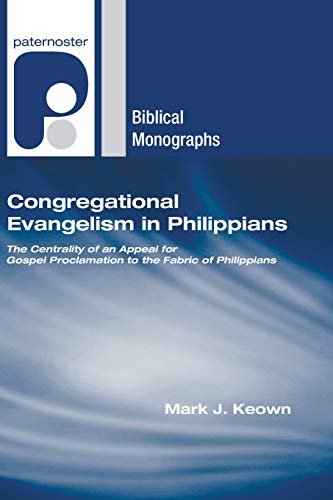 Beispielbild fr Congregational Evangelism in Philippians: The Centrality of an Appeal for Gospel Proclamation to the Fabric of Philippians (Paternoster Biblical Monographs) zum Verkauf von Lakeside Books