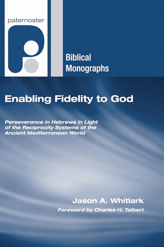 9781606084779: Enabling Fidelity to God: Perseverance in Hebrews in Light of the Reciprocity Systems of the Ancient Mediterranean World (Paternoster Biblical Monographs)