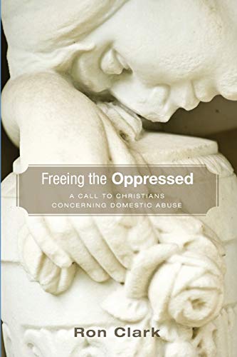 Stock image for Freeing the Oppressed: A Call to Christians Concerning Domestic Abuse for sale by Goodwill Books