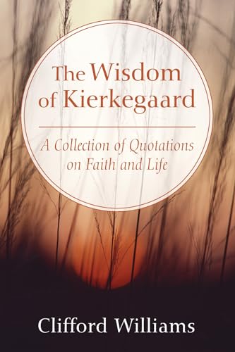 Beispielbild fr The Wisdom of Kierkegaard: A Collection of Quotations on Faith and Life zum Verkauf von Windows Booksellers
