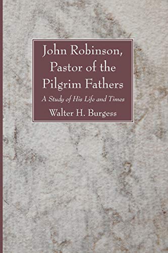 9781606085134: John Robinson, Pastor of the Pilgrim Fathers: A Study of His Life and Times