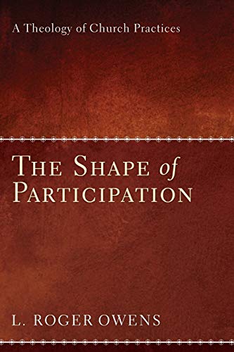 Beispielbild fr The Shape of Participation: A Theology of Church Practices zum Verkauf von Windows Booksellers