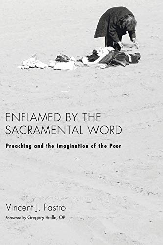 Stock image for Enflamed by the Sacramental Word: Preaching and the Imagination of the Poor for sale by WorldofBooks