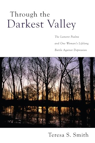 Imagen de archivo de Through the Darkest Valley: The Lament Psalms and One Woman's Lifelong Battle Against Depression a la venta por Wonder Book