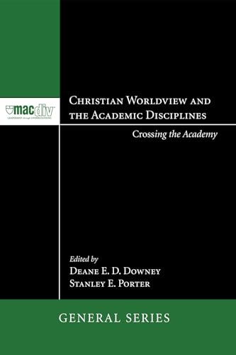 9781606085295: Christian Worldview and the Academic Disciplines: Crossing the Academy: 1 (McMaster General Studies)