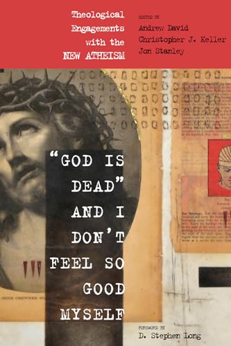 "God Is Dead" and I Don't Feel So Good Myself: Theological Engagements with the New Atheism (9781606085318) by David, Andrew