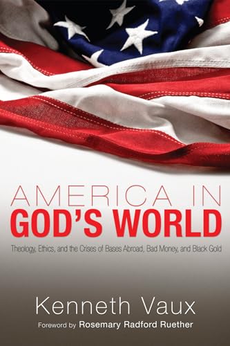 Beispielbild fr America in God's World: Theology, Ethics, and the Crises of Bases Abroad, Bad Money, and Black Gold zum Verkauf von Windows Booksellers