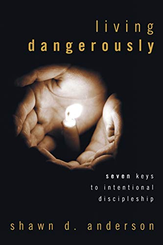 9781606085479: Living Dangerously: Seven Keys to Intentional Discipleship