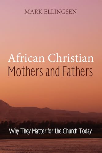 9781606085509: African Christian Mothers and Fathers: Why They Matter for the Church Today