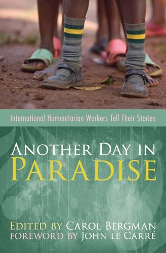 Stock image for Another Day in Paradise: International Humanitarian Workers Tell Their Stories for sale by SecondSale