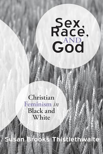 Sex, Race, and God: Christian Feminism in Black and White (9781606085691) by Thistlethwaite, Susan Brooks