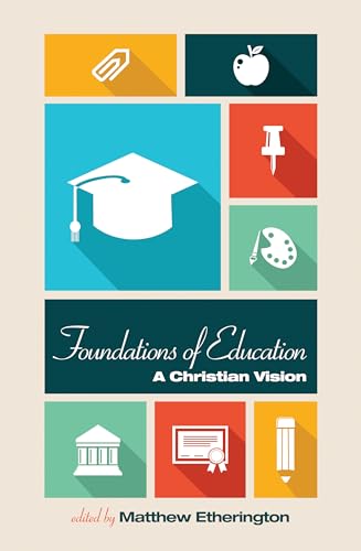 Beispielbild fr Foundations of Education: A Christian Vision zum Verkauf von Chiron Media