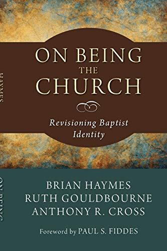 Beispielbild fr On Being the Church: Revisioning Baptist Identity [Studies in Baptist History and Thought, Volume 21] zum Verkauf von Windows Booksellers