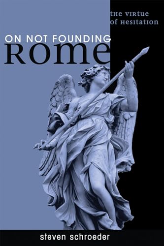 Beispielbild fr On Not Founding Rome: The Virtue of Hesitaiton zum Verkauf von Windows Booksellers
