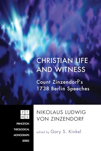9781606086179: Christian Life and Witness: Count Zinzendorf's 1738 Berlin Speeches: 140 (Princeton Theological Monograph)