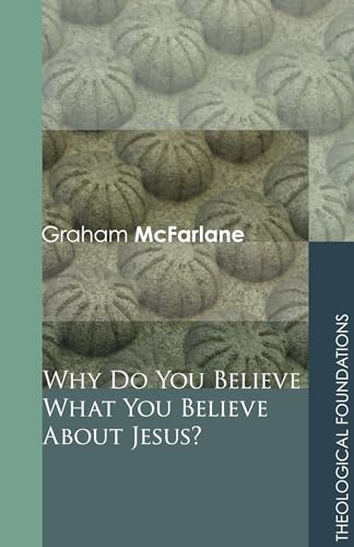 Stock image for Why Do You Believe What You Believe About Jesus? (Theological Foundations) for sale by Bahamut Media