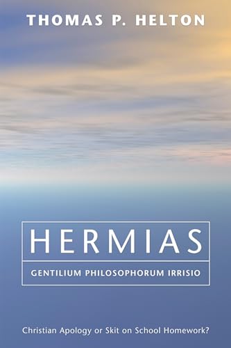 Imagen de archivo de Hermias, Gentilium Philosophorum Irrisio: Christian Apology or Skit on School Homework? a la venta por Lakeside Books