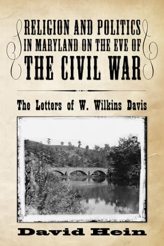 Beispielbild fr Religion and Politics in Maryland on the Eve of the Civil War: The Letters of W. Wilkins Davis zum Verkauf von Windows Booksellers