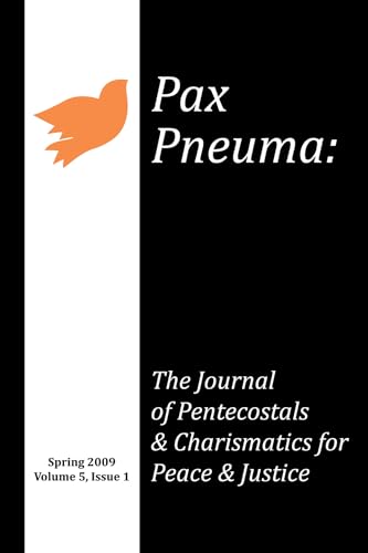 Stock image for Pax Pneuma: The Journal of Pentecostals & Charismatics for Peace & Justice, Spring 2009, Volume 5, Issue 1 for sale by Windows Booksellers