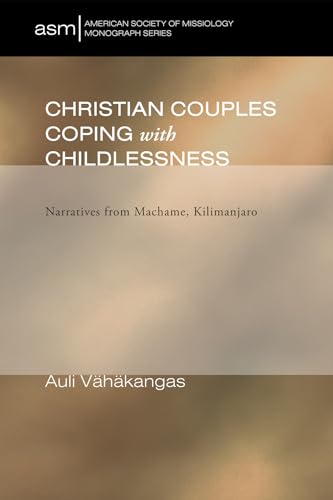 Beispielbild fr Christian Couples Coping with Childlessness: Narratives from Machame, Kilimanjaro: 4 (American Society of Missiology Monograph) zum Verkauf von WorldofBooks