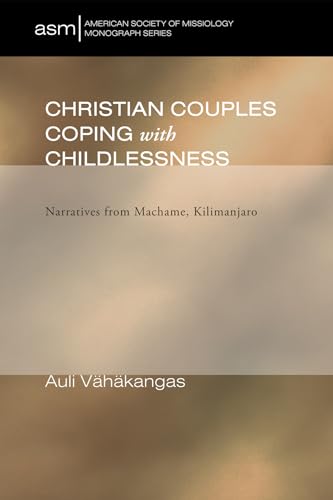 Stock image for Christian Couples Coping with Childlessness: Narratives from Machame, Kilimanjaro (American Society of Missiology Monograph, Band 4) for sale by medimops
