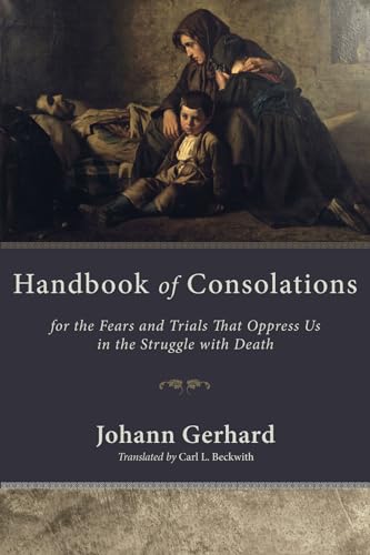 Stock image for Handbook of Consolations: For the Fears and Trials That Oppress Us in the Stuggle with Death for sale by SecondSale