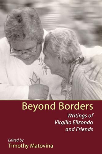 9781606086704: Beyond Borders: Writings of Virgilio Elizondo and Friends