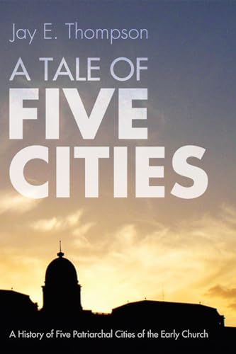 9781606087046: A Tale Of Five Cities: A History of the Five Patriarchal Cities of the Early Church