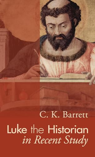 Luke the Historian in Recent Study: (A. S. Peake Memorial Lecture) (9781606087237) by Barrett, C. K.