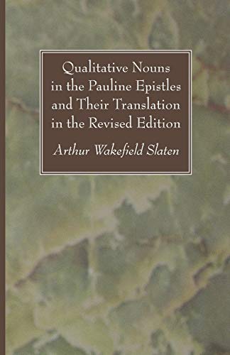 Imagen de archivo de Qualitative Nouns in the Pauline Epistles and Their Translation in the Revised Edition a la venta por Lakeside Books