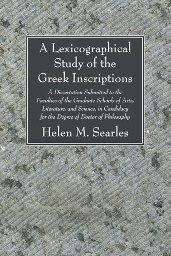 Beispielbild fr A Lexicographical Study of the Greek Inscription: A Dissertation Submitted to the Faculties of the Graduate Schools of Arts, Literature, and Science, in Candidacy for the Degree of Doctor of Philosophy zum Verkauf von Windows Booksellers